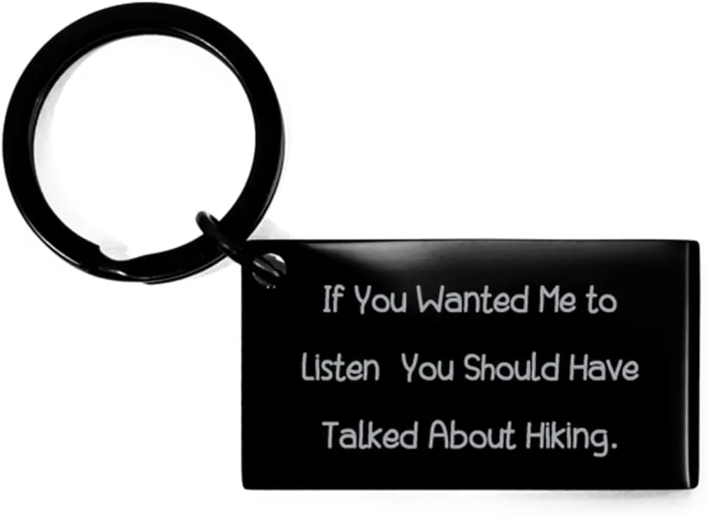 Inspire Hiking Gifts, If You Wanted Me to Listen, You Should Have Talked About Hiking, Joke Holiday Keychain from Men Women, Hiking Boots, Hiking Gear, Hiking Trail, Hiking map